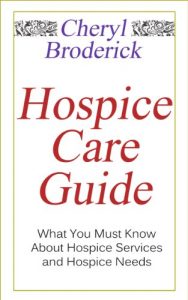 Download Hospice Care Guide: What You Must Know About Hospice Services and Hospice Needs (Hospice Help, Home Hospice Need Book 1) pdf, epub, ebook