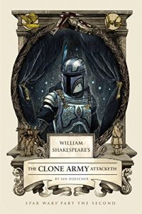 Download William Shakespeare’s The Clone Army Attacketh: Star Wars Part the Second (William Shakespeare’s Star Wars) pdf, epub, ebook