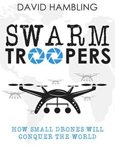 Download Swarm Troopers: How small drones will conquer the world pdf, epub, ebook