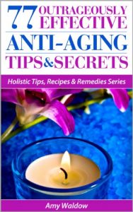 Download 77 Outrageously Effective Anti-Aging Tips & Secrets: Natural Anti-Aging Strategies and Longevity Secrets Proven to Reverse the Aging Process (Holistic Tips, Recipes & Remedies Series Book 1) pdf, epub, ebook