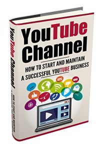 Download Youtube Channel: How to Start and Maintain a Successful Youtube Business (Make Money Online Book 2) pdf, epub, ebook