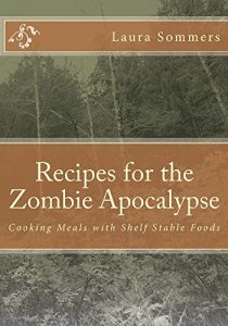 Download Recipes for the Zombie Apocalypse: Cooking Meals with Shelf Stable Foods pdf, epub, ebook