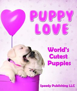 Download Puppy Love – World’s Cutest Puppies: Dog Facts and Picture Book for Kids pdf, epub, ebook