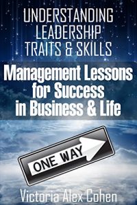 Download LEADERSHIP: Understanding Leadership Traits & Skills (Management Lessons for Success in Business & Life) Business / Self-Help pdf, epub, ebook
