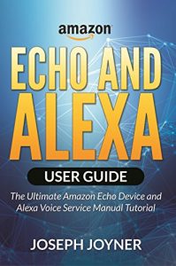 Download Amazon Echo and Alexa User Guide: The Ultimate Amazon Echo Device and Alexa Voice Service Manual Tutorial pdf, epub, ebook