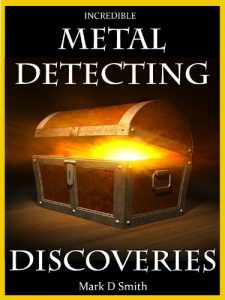 Download Incredible Metal Detecting Discoveries: True Stories of Amazing Treasures Found by Everyday People pdf, epub, ebook