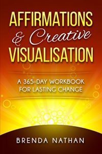 Download Affirmations & Creative Visualisation: A 365-Day Workbook for Lasting Change (UK English Version) pdf, epub, ebook