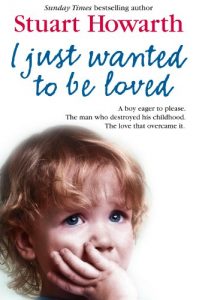 Download I Just Wanted to Be Loved: A boy eager to please. The man who destroyed his childhood. The love that overcame it. pdf, epub, ebook