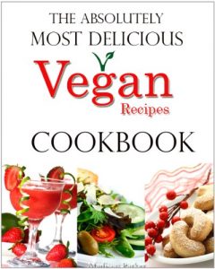 Download The Absolutely Most Delicious Vegan Recipes Cookbook pdf, epub, ebook