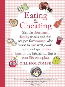 Download Eating and Cheating: Simple shortcuts, family meals and fun recipes for women who want to live well, cook more and spend less time in the kitchen â€¦ this is your life on a plate pdf, epub, ebook