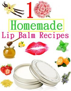 Download 10 Easy Homemade Natural Lip Balm Recipes pdf, epub, ebook