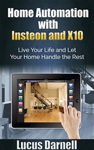 Download Home Automation with Insteon and X10: Live Your Life and Let Your Home Handle the Rest pdf, epub, ebook