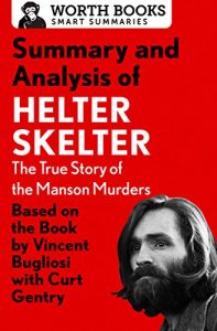 Download Summary and Analysis of Helter Skelter: The True Story of the Manson Murders: Based on the Book By Vincent Bugliosi with Curt Gentry pdf, epub, ebook