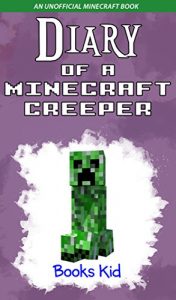 Download Minecraft: Diary of a Minecraft Creeper (An Unofficial Minecraft Book) (Minecraft Diary Books and Wimpy Zombie Tales For Kids Book 7) pdf, epub, ebook