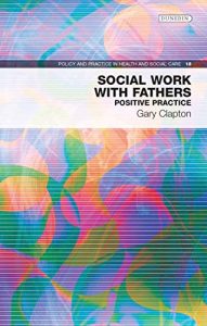 Download Social Work with Fathers: Positive Practice (Policy & Practice in Health and Social Care) pdf, epub, ebook