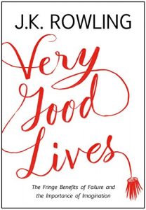 Download Very Good Lives: The Fringe Benefits of Failure and the Importance of Imagination pdf, epub, ebook