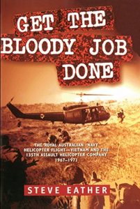 Download Get the Bloody Job Done: The Royal Australian Navy Helicopter Flight-Vietnam and the 135th Assault Helicopter Company 1967-1971 pdf, epub, ebook