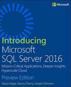 Download Introducing Microsoft SQL Server 2016: Mission-Critical Applications, Deeper Insights, Hyperscale Cloud, Preview 2 pdf, epub, ebook