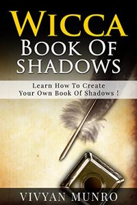 Download Wicca :  Book Of Shadows, A QuickStart Guide On How To Create Your Own Book Of Shadows ! pdf, epub, ebook