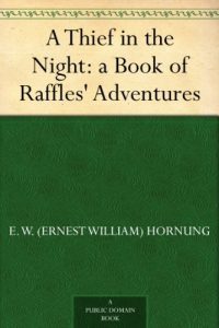 Download A Thief in the Night: a Book of Raffles’ Adventures pdf, epub, ebook