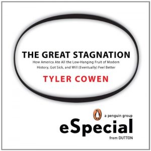 Download The Great Stagnation: How America Ate All The Low-Hanging Fruit of Modern History, Got Sick,  and Will  (Eventually) Feel Better: A Penguin eSpecial from Dutton pdf, epub, ebook