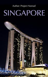 Download Singapore: A Travel Guide For Your Perfect Singapore Adventure: Written By Local Singapore Travel Expert (Singapore Travel guide, Singapore, Singapore History) pdf, epub, ebook