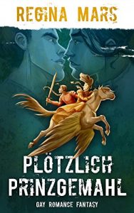 Download Plötzlich Prinzgemahl: Gay Romance Fantasy (German Edition) pdf, epub, ebook