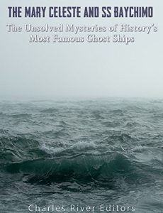 Download The Mary Celeste and SS Baychimo: The Unsolved Mysteries of History’s Most Famous Ghost Ships pdf, epub, ebook