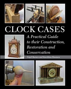 Download Clock Cases: A Practical Guide to Their Construction, Restoration and Conservation pdf, epub, ebook