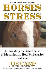 Download HORSES & STRESS – Eliminating the Root Cause of Most Health, Hoof, and Behavior Problems pdf, epub, ebook