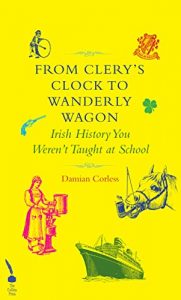 Download From Clery’s Clock to Wanderly Wagon: Irish History You Weren’t Taught At School pdf, epub, ebook