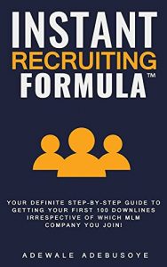 Download Instant Recruiting Formula: Your Definite Step-By-Step Guide To Getting Your First 100 Downlines Irrespective Of Which MLM Company You Join! pdf, epub, ebook