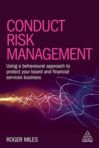 Download Conduct Risk Management: Using a Behavioural Approach to Protect Your Board and Financial Services Business pdf, epub, ebook