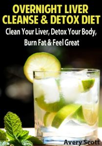 Download Overnight Liver Cleanse & Detox Diet: Clean Your Liver, Detox Your Body, Burn Fat & Feel Great pdf, epub, ebook