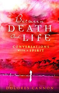 Download Between Death and Life – Conversations with a Spirit: An internationally acclaimed hypnotherapist’s guide to past lives, guardian angels and the death experience pdf, epub, ebook