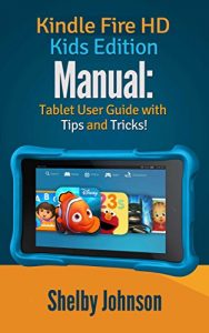Download Kindle Fire HD Kids Edition Manual: Tablet User Guide with Tips & Tricks! pdf, epub, ebook