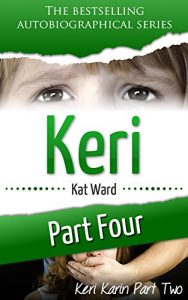Download KERI Part 4: Keri Karin Part Two (Child Abuse True Stories) pdf, epub, ebook