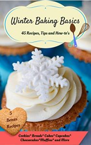 Download Winter Baking Basics: 45 Recipes, Tips and How- To’s pdf, epub, ebook