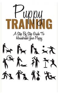 Download Puppy Training: A Step by Step Guide to Housebreak Your Dog in 7 Days (Puppy Training, Puppy Training for Dummies, Puppy Training for Kids, Dog Training, … Training in 7 Days,Puppy Potty Training) pdf, epub, ebook