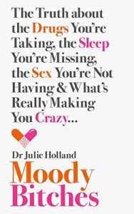 Download Moody Bitches: The Truth about the Drugs You’re Taking, the Sleep You’re Missing, the Sex You’re Not Having and What’s Really Making You Crazy… pdf, epub, ebook