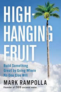 Download High-Hanging Fruit: Build Something Great by Going Where No One Else Will pdf, epub, ebook