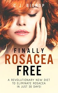 Download Finally Rosacea Free: A Revolutionary New Diet to Eliminate Rosacea in just 30 Days pdf, epub, ebook