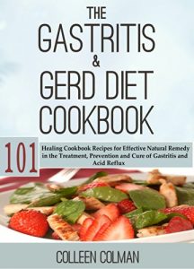 Download The Gastritis & GERD Diet Cookbook: 101 Healing Cookbook Recipes for Effective Natural Remedy in the Treatment, Prevention and Cure of Gastritis and Acid Reflux pdf, epub, ebook