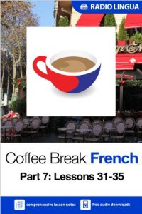 Download Coffee Break French 7: Lessons 31-35 – Learn French in your coffee break pdf, epub, ebook