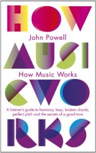 Download How Music Works: A listener’s guide to harmony, keys, broken chords, perfect pitch and the secrets of a good tune pdf, epub, ebook