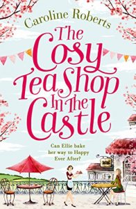 Download The Cosy Teashop in the Castle: Cakes and romance, a summer must-read you’ll fall in love with pdf, epub, ebook