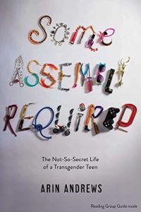 Download Some Assembly Required: The Not-So-Secret Life of a Transgender Teen pdf, epub, ebook