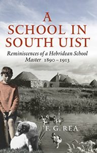 Download A School in South Uist: Reminiscences of a Hebridean School Master 1890 – 1913 pdf, epub, ebook