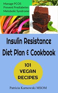 Download The Insulin Resistance Diet Plan & Cookbook: 101 Vegan Recipes  for Permanent Weight Loss, to Manage PCOS, Prevent Prediabetes and Metabolic Syndrome pdf, epub, ebook