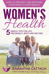 Download Women’s Health: How to Protect And Restore Your Pelvic Floor: 5 Simple Tips for Life, Pregnancy, Birth, and Beyond (Women’s Health & Pelvic Floor for Pregnancy, Birth, and Beyond Book 1) pdf, epub, ebook